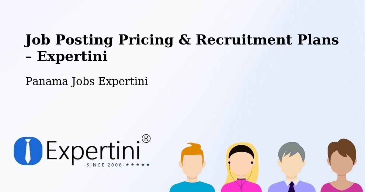 Job Posting Pricing & Recruitment Plans – Portobelillo - Portobelillo, Panama Jobs Expertini